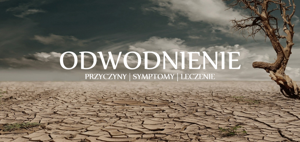 Odwodnienie ? przyczyny, symptomy, leczenie.