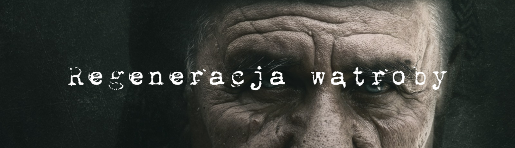 Regeneracja wątroby. Oczyszczanie i detoksykacja.